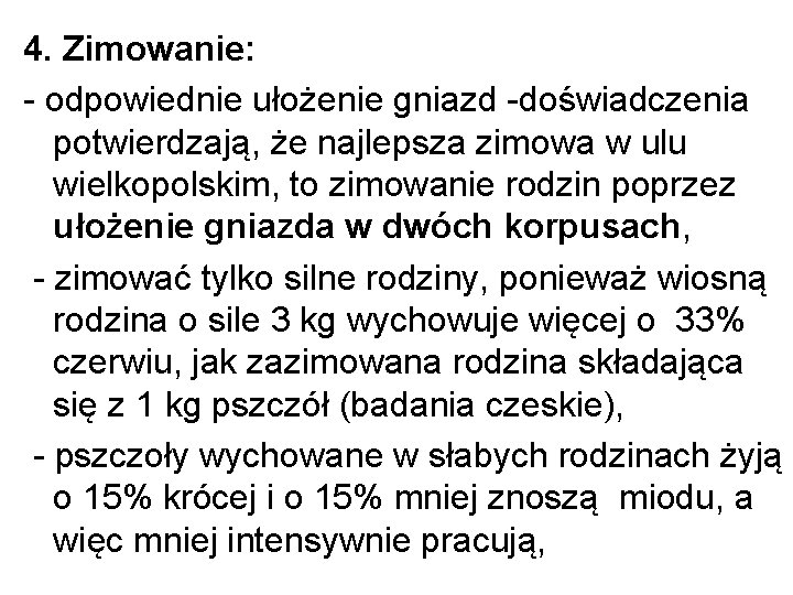 4. Zimowanie: - odpowiednie ułożenie gniazd -doświadczenia potwierdzają, że najlepsza zimowa w ulu wielkopolskim,