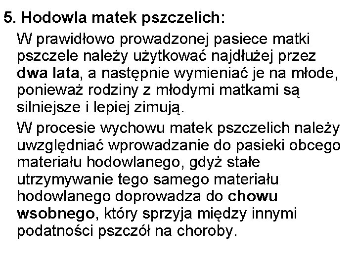 5. Hodowla matek pszczelich: W prawidłowo prowadzonej pasiece matki pszczele należy użytkować najdłużej przez