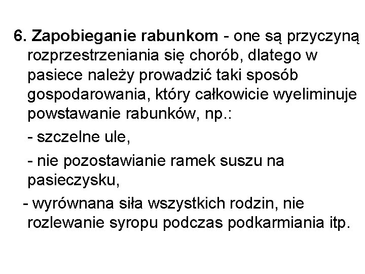 6. Zapobieganie rabunkom - one są przyczyną rozprzestrzeniania się chorób, dlatego w pasiece należy