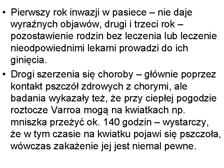  • Pierwszy rok inwazji w pasiece – nie daje wyraźnych objawów, drugi i