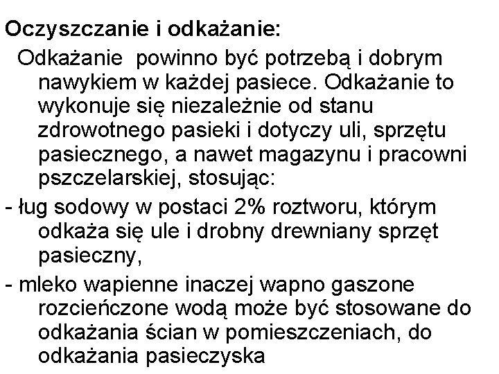 Oczyszczanie i odkażanie: Odkażanie powinno być potrzebą i dobrym nawykiem w każdej pasiece. Odkażanie