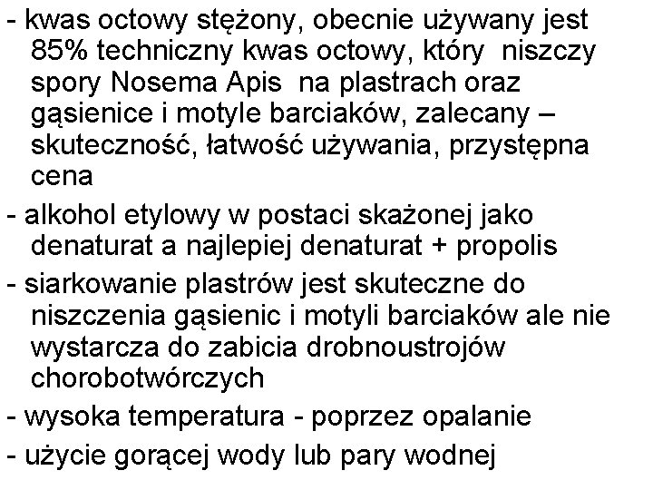 - kwas octowy stężony, obecnie używany jest 85% techniczny kwas octowy, który niszczy spory