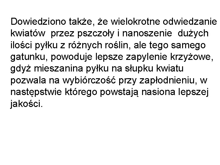 Dowiedziono także, że wielokrotne odwiedzanie kwiatów przez pszczoły i nanoszenie dużych ilości pyłku z