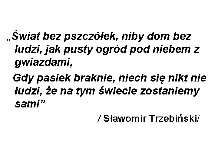 „Świat bez pszczółek, niby dom bez ludzi, jak pusty ogród pod niebem z gwiazdami,