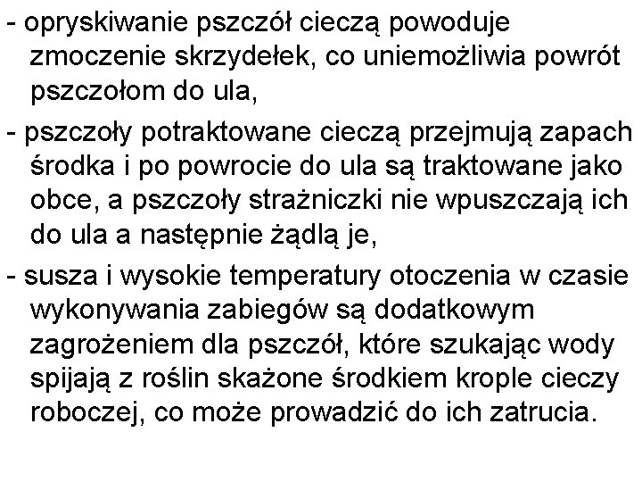 - opryskiwanie pszczół cieczą powoduje zmoczenie skrzydełek, co uniemożliwia powrót pszczołom do ula, -