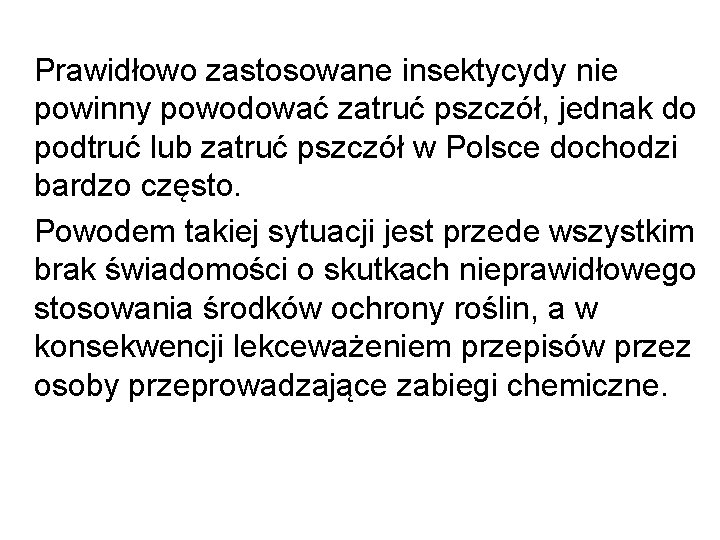 Prawidłowo zastosowane insektycydy nie powinny powodować zatruć pszczół, jednak do podtruć lub zatruć pszczół