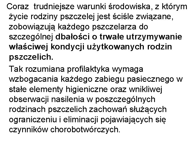 Coraz trudniejsze warunki środowiska, z którym życie rodziny pszczelej jest ściśle związane, zobowiązują każdego