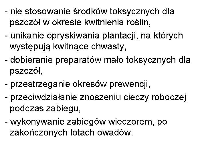 - nie stosowanie środków toksycznych dla pszczół w okresie kwitnienia roślin, - unikanie opryskiwania