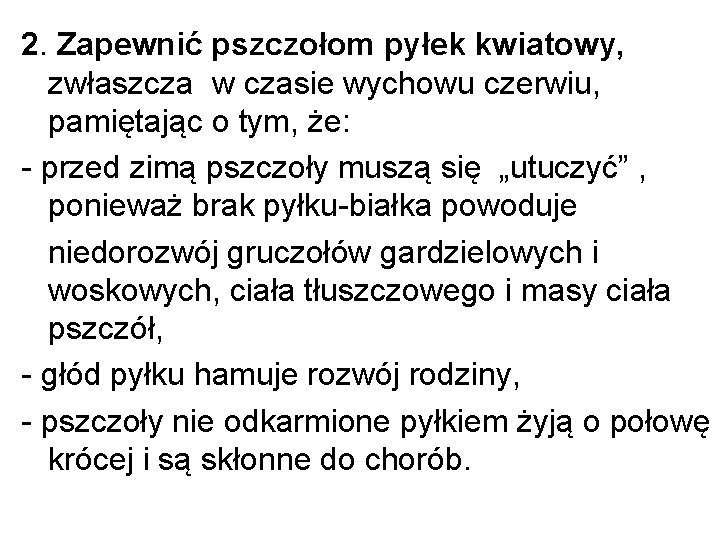 2. Zapewnić pszczołom pyłek kwiatowy, zwłaszcza w czasie wychowu czerwiu, pamiętając o tym, że: