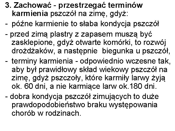 3. Zachować - przestrzegać terminów karmienia pszczół na zimę, gdyż: - późne karmienie to