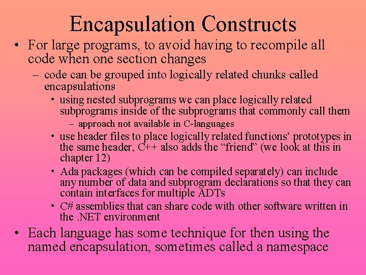 Encapsulation Constructs • For large programs, to avoid having to recompile all code when