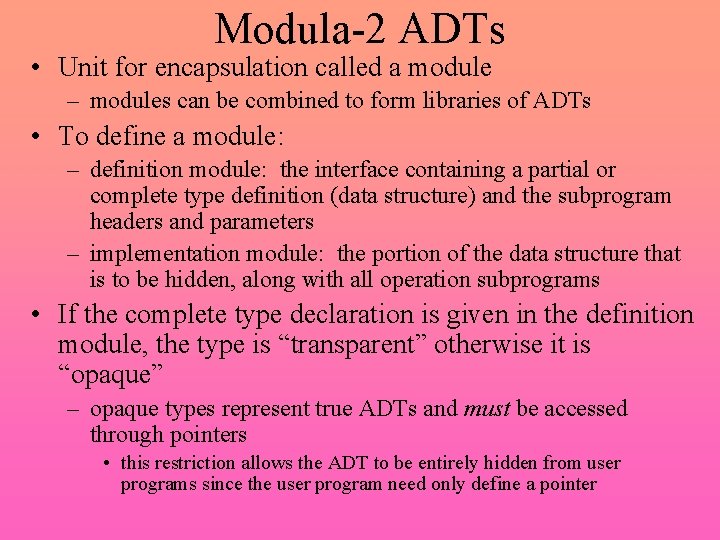 Modula-2 ADTs • Unit for encapsulation called a module – modules can be combined