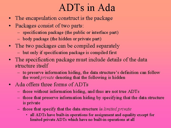 ADTs in Ada • The encapsulation construct is the package • Packages consist of