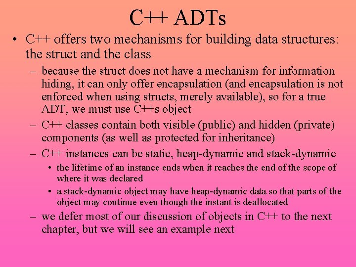 C++ ADTs • C++ offers two mechanisms for building data structures: the struct and