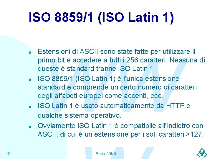 ISO 8859/1 (ISO Latin 1) n n 10 WW Estensioni di ASCII sono state