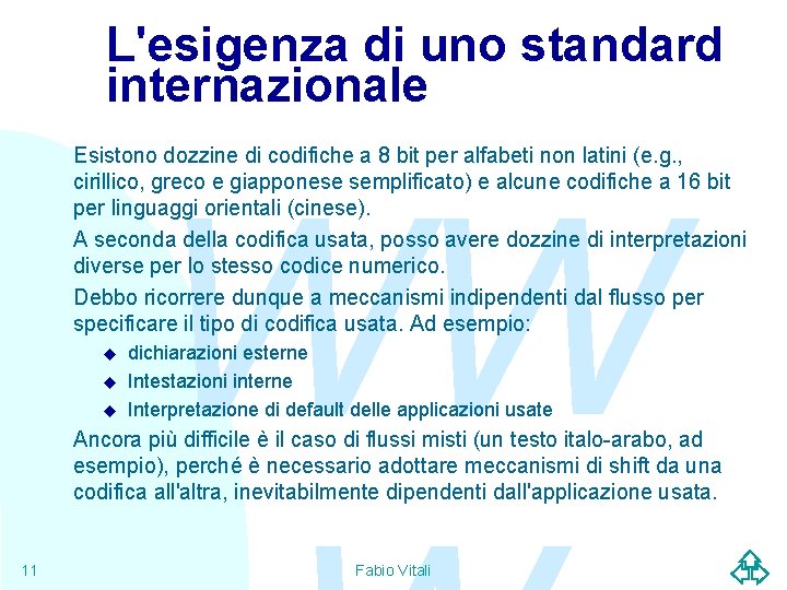 L'esigenza di uno standard internazionale Esistono dozzine di codifiche a 8 bit per alfabeti