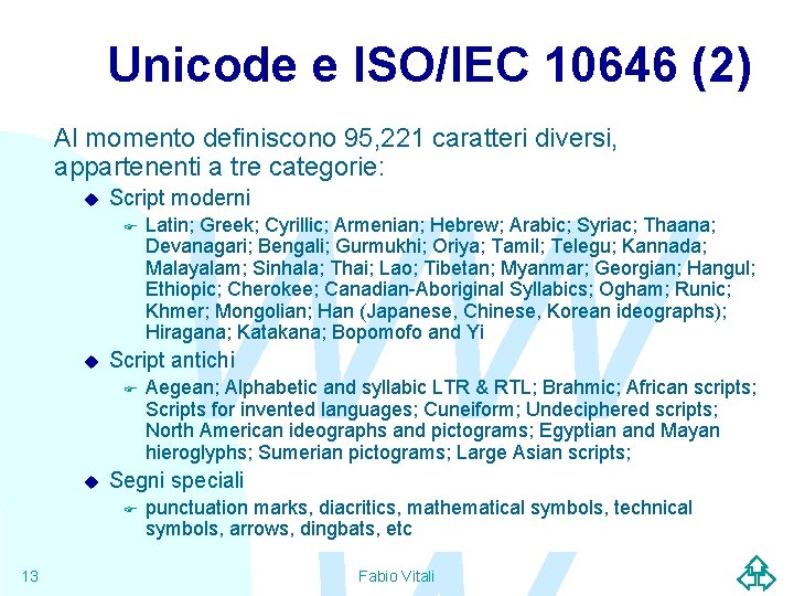 Unicode e ISO/IEC 10646 (2) Al momento definiscono 95, 221 caratteri diversi, appartenenti a