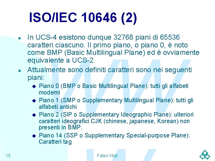 ISO/IEC 10646 (2) n n In UCS-4 esistono dunque 32768 piani di 65536 caratteri