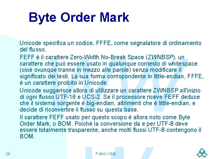 Byte Order Mark Unicode specifica un codice, FFFE, come segnalatore di ordinamento del flusso.