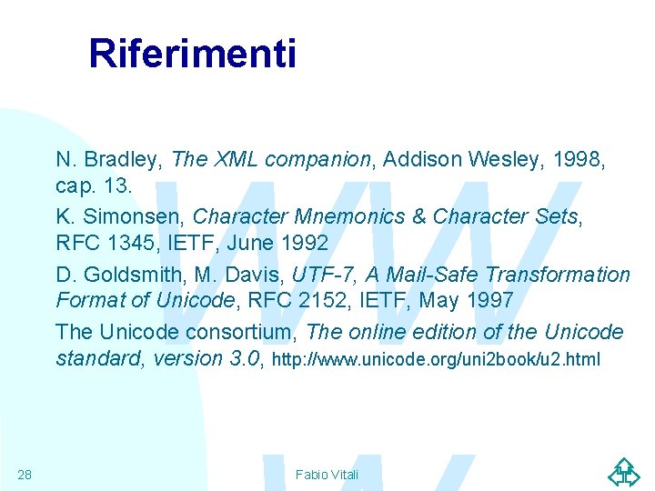 Riferimenti WW N. Bradley, The XML companion, Addison Wesley, 1998, cap. 13. K. Simonsen,