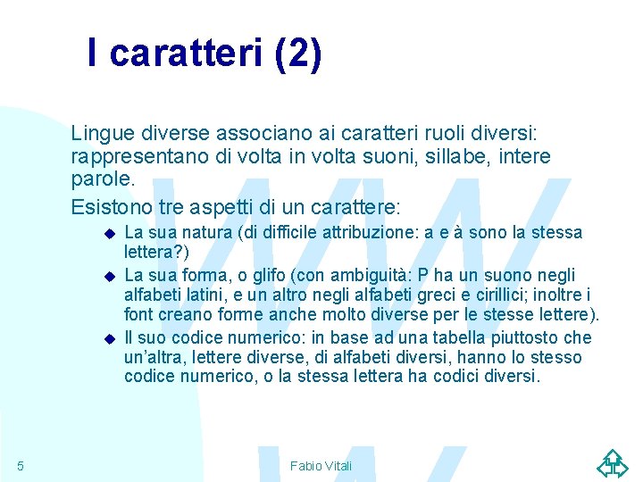 I caratteri (2) Lingue diverse associano ai caratteri ruoli diversi: rappresentano di volta in