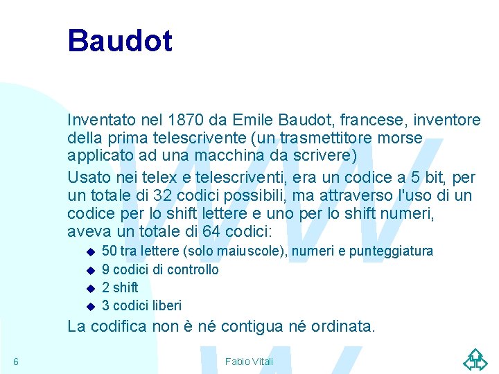 Baudot WW Inventato nel 1870 da Emile Baudot, francese, inventore della prima telescrivente (un