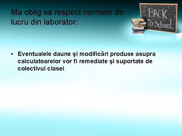 Ma oblig sa respect normele de lucru din laborator: • Eventualele daune şi modificări