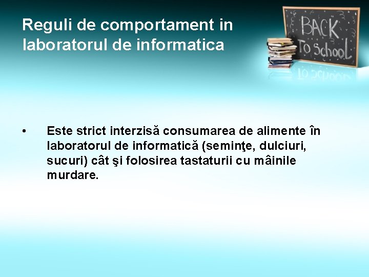 Reguli de comportament in laboratorul de informatica • Este strict interzisă consumarea de alimente