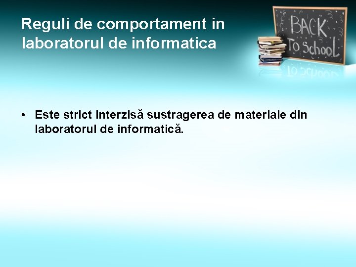 Reguli de comportament in laboratorul de informatica • Este strict interzisă sustragerea de materiale