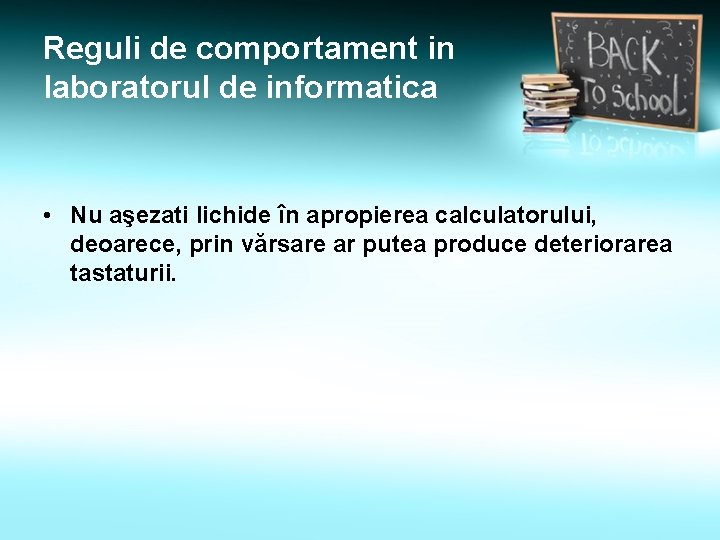 Reguli de comportament in laboratorul de informatica • Nu aşezati lichide în apropierea calculatorului,