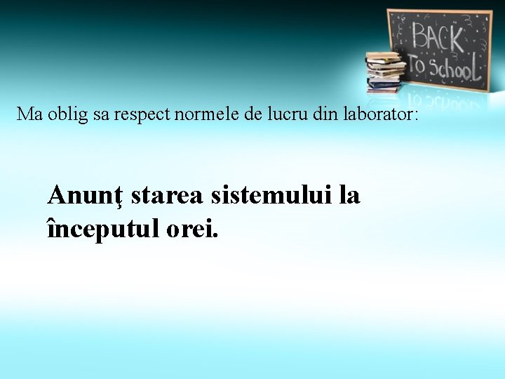 Ma oblig sa respect normele de lucru din laborator: Anunţ starea sistemului la începutul