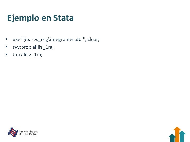 Ejemplo en Stata • use "$bases_orgintegrantes. dta", clear; • svy: prop afilia_1 ra; •