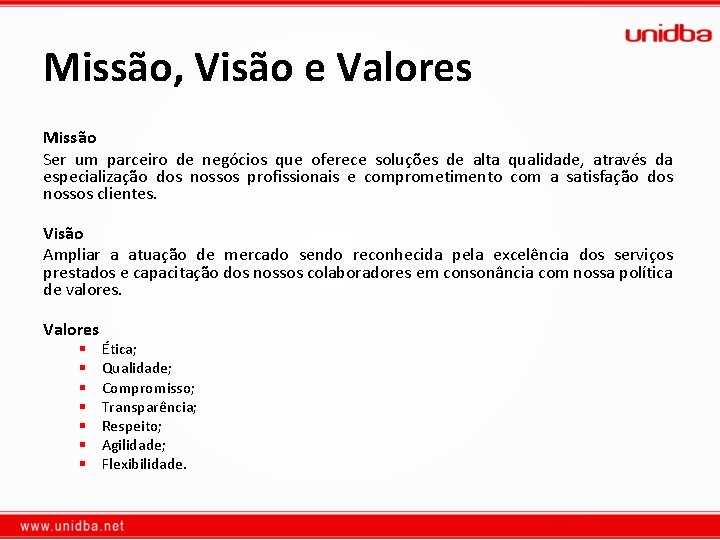 Missão, Visão e Valores Missão Ser um parceiro de negócios que oferece soluções de