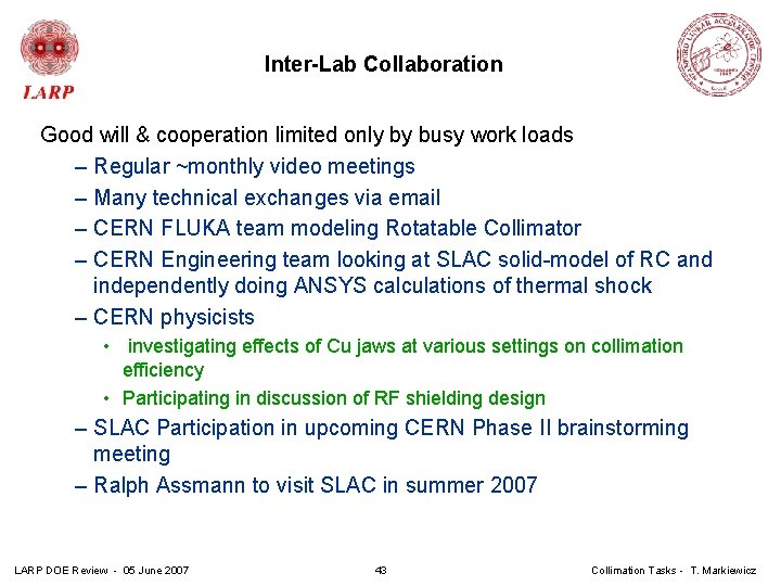 Inter-Lab Collaboration Good will & cooperation limited only by busy work loads – Regular