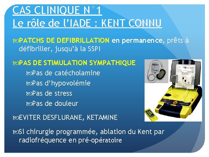 CAS CLINIQUE N° 1 Le rôle de l’IADE : KENT CONNU PATCHS DE DEFIBRILLATION