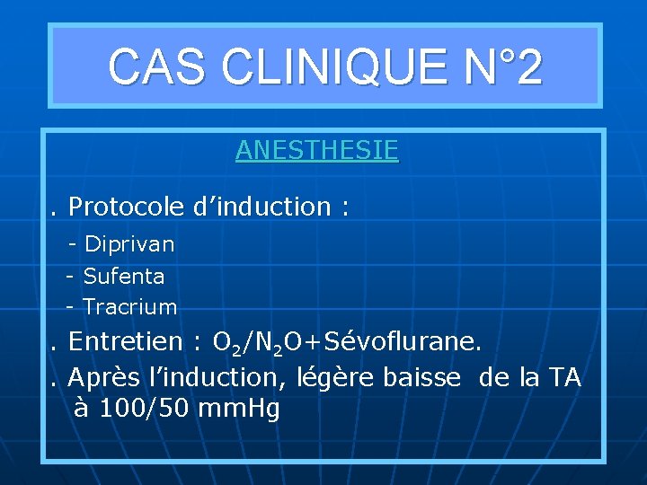 CAS CLINIQUE N° 2 ANESTHESIE. Protocole d’induction : - Diprivan - Sufenta - Tracrium