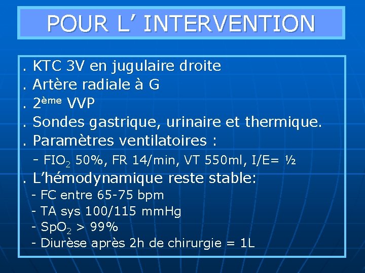POUR L’ INTERVENTION. KTC 3 V en jugulaire droite . Artère radiale à G