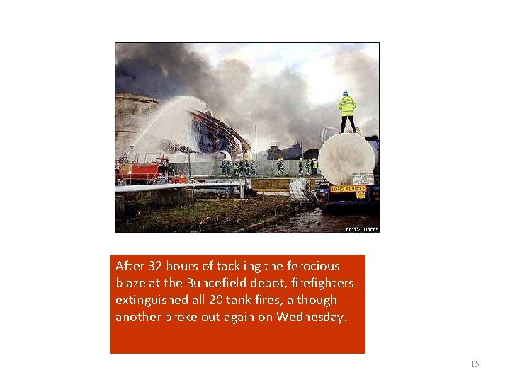  After 32 hours of tackling the ferocious blaze at the Buncefield depot, firefighters
