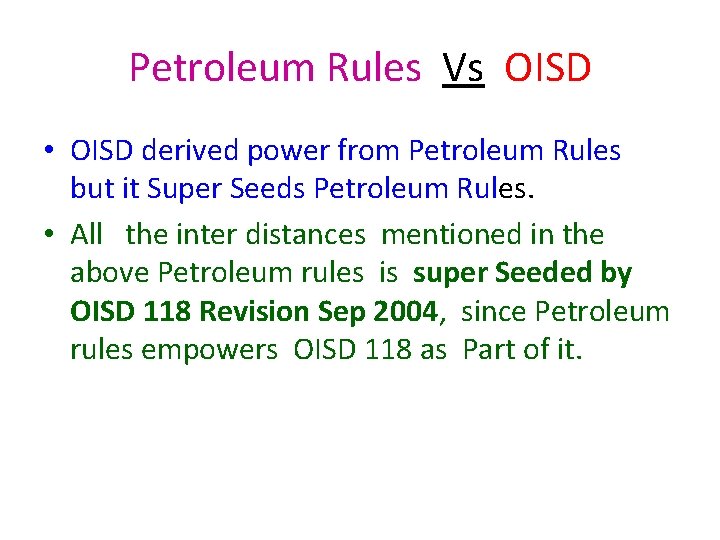 Petroleum Rules Vs OISD • OISD derived power from Petroleum Rules but it Super