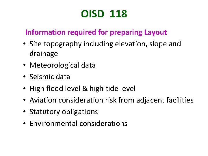 OISD 118 Information required for preparing Layout • Site topography including elevation, slope and