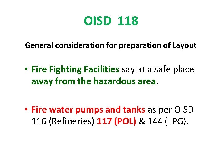 OISD 118 General consideration for preparation of Layout • Fire Fighting Facilities say at