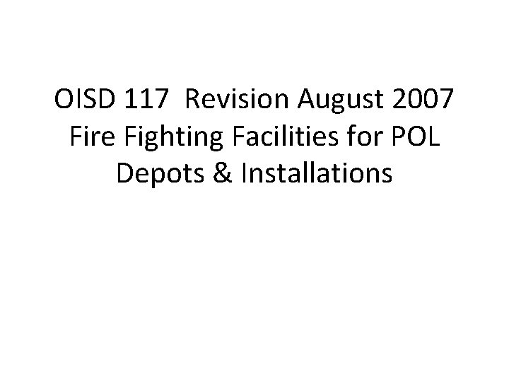 OISD 117 Revision August 2007 Fire Fighting Facilities for POL Depots & Installations 