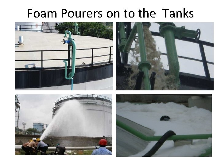 Foam Pourers on to the Tanks 