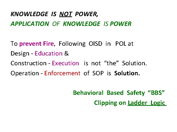 KNOWLEDGE IS NOT POWER, APPLICATION OF KNOWLEDGE IS POWER To prevent Fire, Following OISD