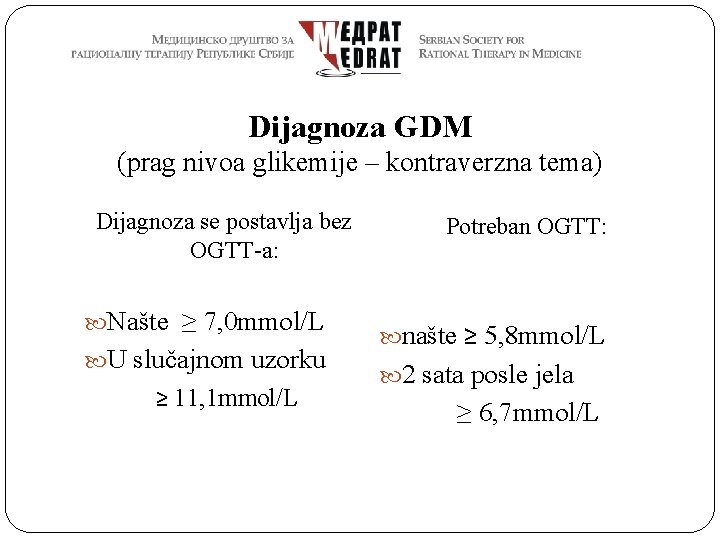 Dijagnoza GDM (prag nivoa glikemije – kontraverzna tema) Dijagnoza se postavlja bez OGTT-a: Našte