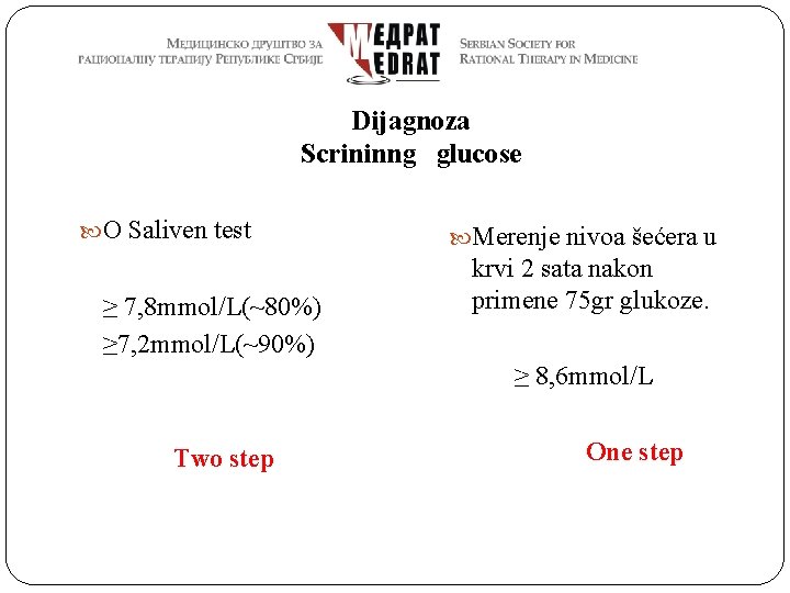 Dijagnoza Scrininng glucose O Saliven test ≥ 7, 8 mmol/L(~80%) ≥ 7, 2 mmol/L(~90%)