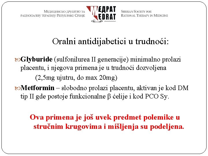 Oralni antidijabetici u trudnoći: Glyburide (sulfonilurea II generacije) minimalno prolazi placentu, i njegova primena