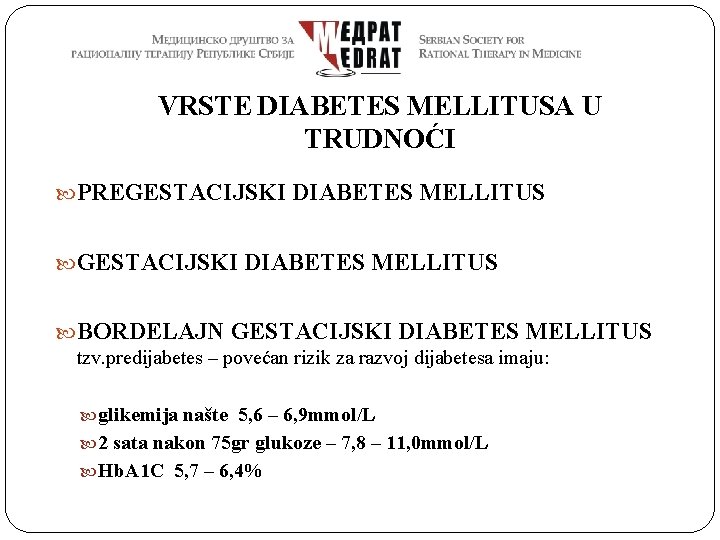 VRSTE DIABETES MELLITUSA U TRUDNOĆI PREGESTACIJSKI DIABETES MELLITUS BORDELAJN GESTACIJSKI DIABETES MELLITUS tzv. predijabetes