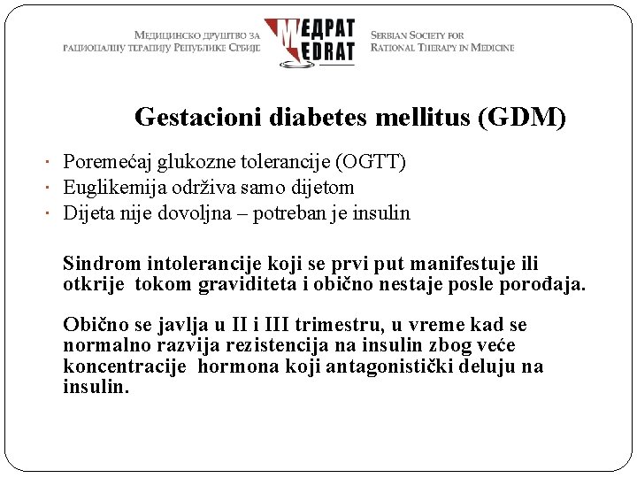 Gestacioni diabetes mellitus (GDM) Poremećaj glukozne tolerancije (OGTT) Euglikemija održiva samo dijetom Dijeta nije