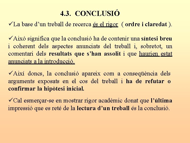 4. 3. CONCLUSIÓ üLa base d’un treball de recerca és el rigor ( ordre